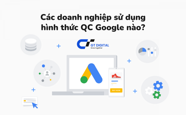 hình thức Google Ads các doanh nghiệp sử dụng nhiều nhất