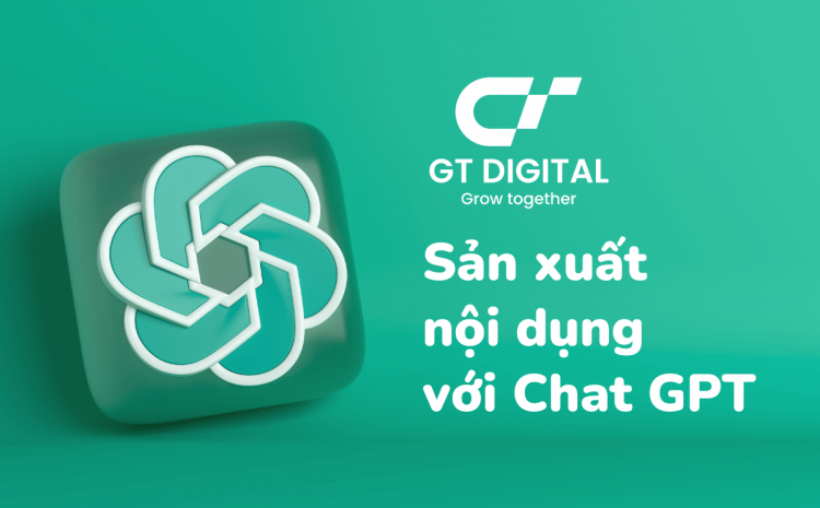 Sản xuất nội dung nhanh chóng ứng dụng Chat GPT