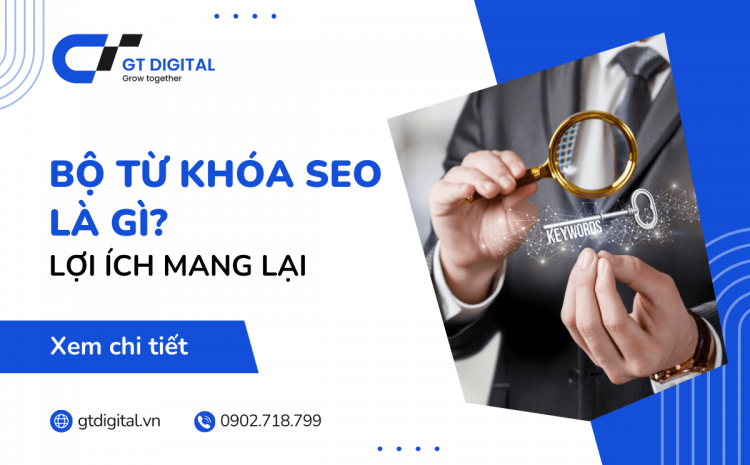 Bộ từ khóa SEO là gì? Lợi ích của việc sử dụng bộ từ khóa SEO