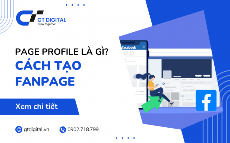 Page Profile là gì? Cách tạo Fanpage trên Facebook dễ dàng