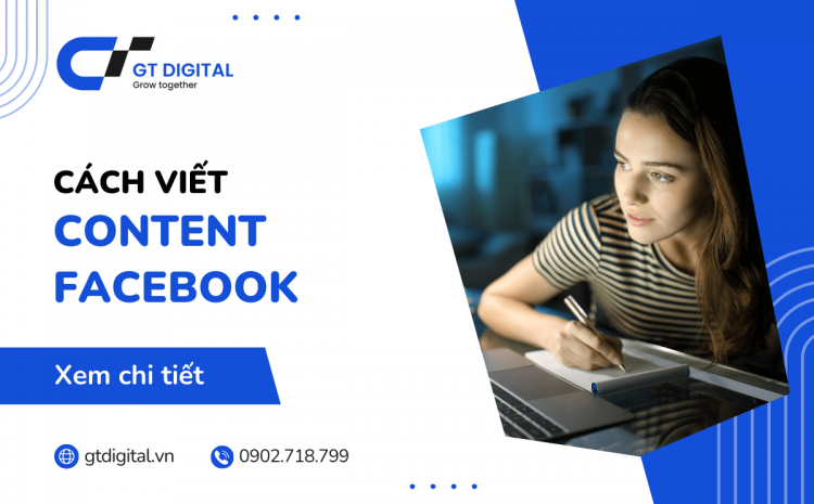 Cách viết Content Facebook thu hút, hiệu quả, chất lượng