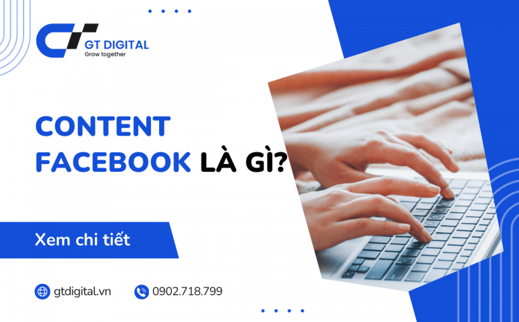 Content Facebook là gì? ‘Ảnh hưởng’ của Content Facebook hiện nay