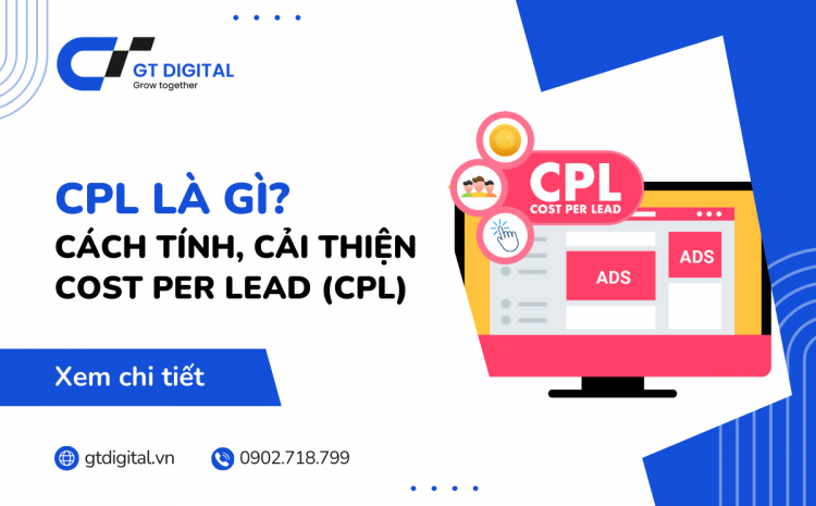 Cost Per Lead (CPL) là gì? Cách tính CPL trong Digial Marketing