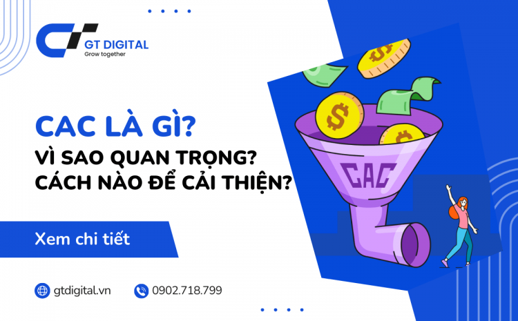 Customer Acquisition Cost (CAC) là gì? Cách tính CAC chuẩn