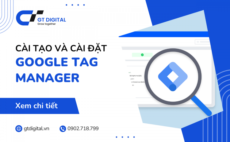 Google Tag Manager để làm gì? Cách cài đặt Google Tag Manager