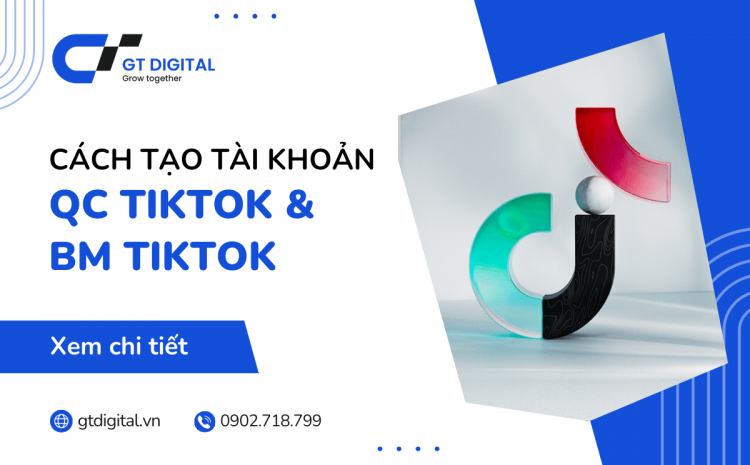 Tạo tài khoản quảng cáo TikTok và BM TikTok trong 5 phút